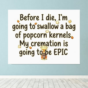 Epic Cremation Popcorn Kernels Funny Canvas Print