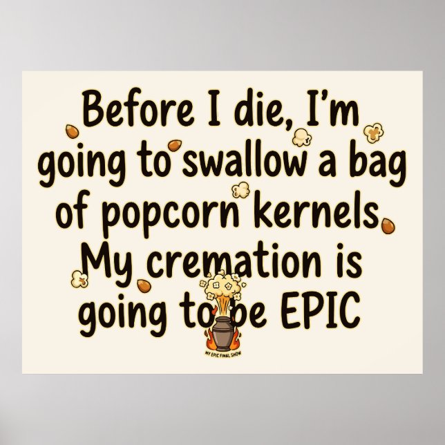 Epic Cremation Popcorn Kernels Funny Poster (Front)