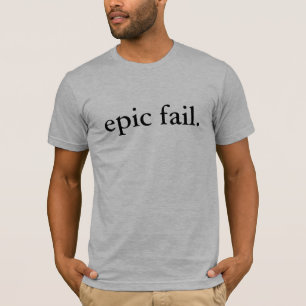 epic fail. T-Shirt