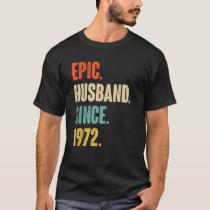 Epic Husband Since 1972   50 Wedding Anniversary F T-Shirt