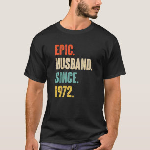 Epic Husband Since 1972  50 Wedding Anniversary Fo T-Shirt