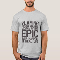 Epic in Real Life Gamers Geek Funny T-shirt