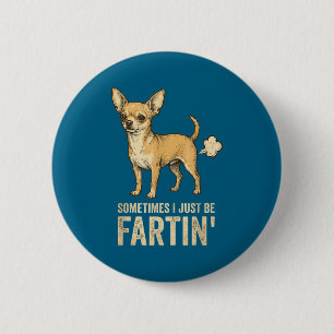 Epic Just Dog Sometimes Chihuahua I Fart Farting 2 Inch Round Button