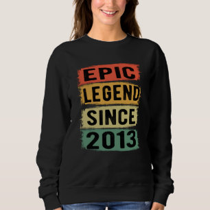 Epic Legend Since 2013 Vintage 2013 Birthday Gift Sweatshirt