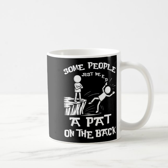 Epic Need Sarcasm Pat Just Humor Back People Some  Coffee Mug (Right)
