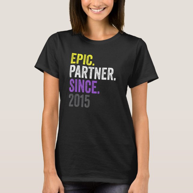 Epic Partner Since 2015 Anniversary Non Binary Pri T-Shirt (Front)