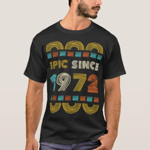 Epic Since 1972 Birthday Gift Family BbayGift T-Shirt