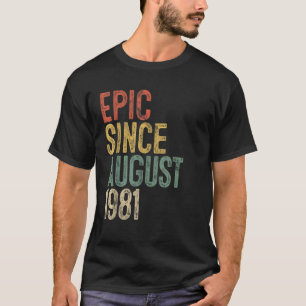 Epic Since August 1981 Men Woman 40th Birthday 40  T-Shirt