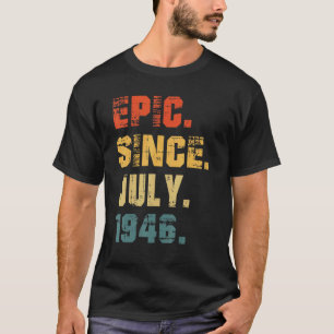 Epic Since July 1946 76th Birthday  76 Years Old T-Shirt