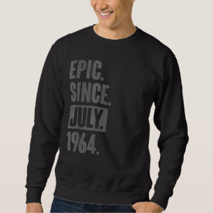 Epic Since July 1964 58 Year Old 58th Birthday Sweatshirt