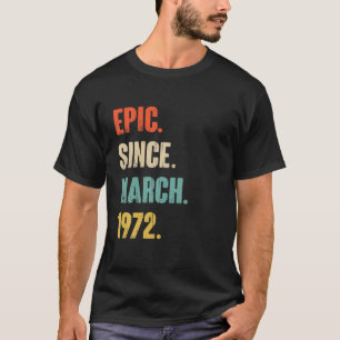 Epic Since March 1972 50 Year Old Gift - 50Th Birt T-Shirt