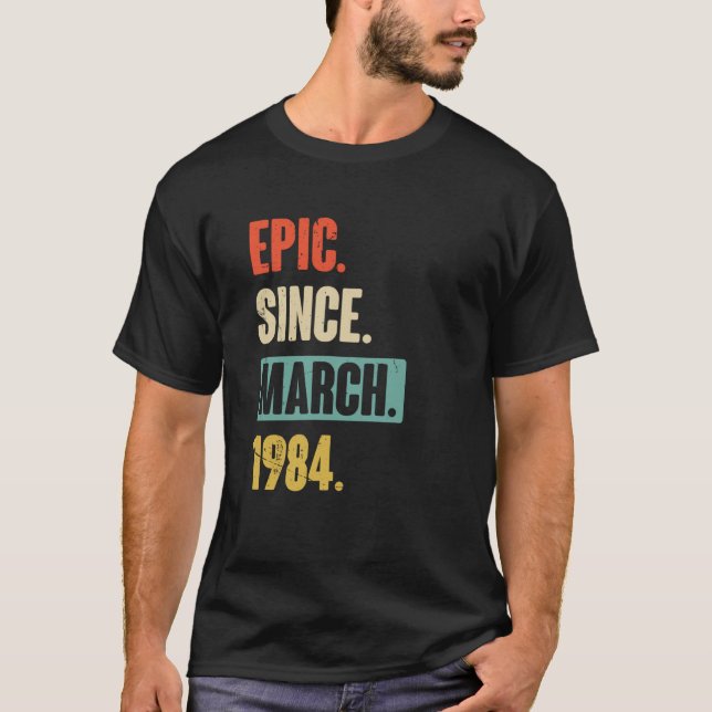 Epic Since March 1984 Birthday 39th Decoration T-Shirt (Front)
