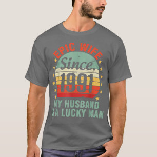 Epic Wife Since 1991 My Husband Is A Lucky Man 31  T-Shirt