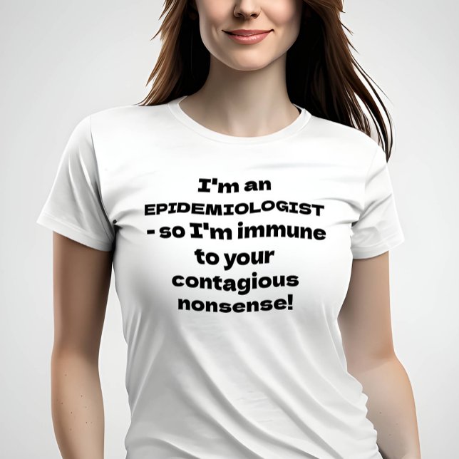 Epidemiologist - Immune to your nonsense T-Shirt (Image of woman wearing t-shirt with funny quote)