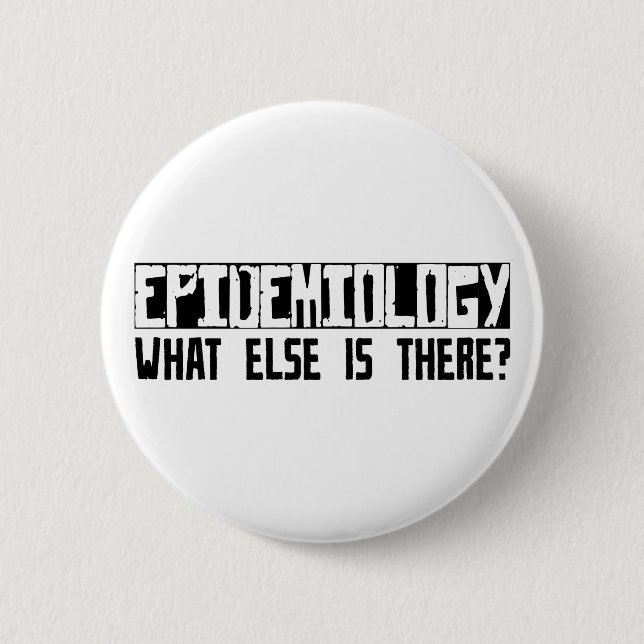 Epidemiology What Else Is There? 2 Inch Round Button (Front)