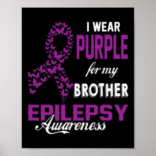 Epilepsy Awareness I Wear Purple For My Brother Fa Poster