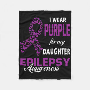 Epilepsy Awareness I Wear Purple For My Daughter F Fleece Blanket