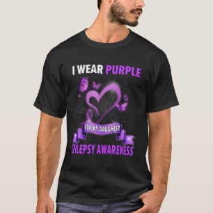 Epilepsy Awareness I Wear Purple For My Daughter  T-Shirt