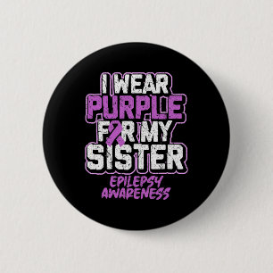 Epilepsy Awareness I Wear Purple For My Sister 2 Inch Round Button