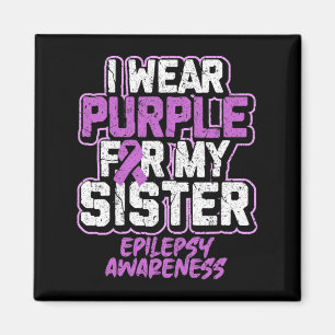 Epilepsy Awareness I Wear Purple For My Sister Magnet