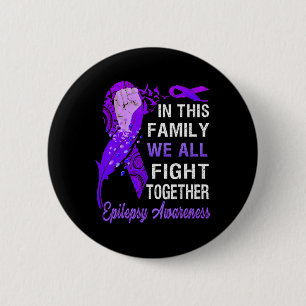 Epilepsy Awareness  In This Family We Fight Togeth 2 Inch Round Button