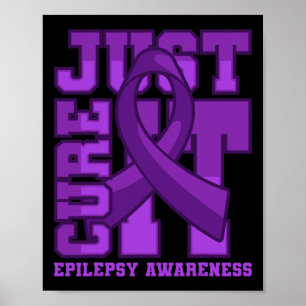Epilepsy Awareness Just Cure It  Poster