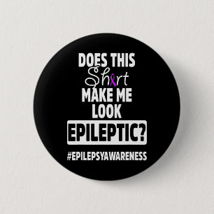 Epilepsy Awareness Look Epileptic Warrior Survivor 2 Inch Round Button