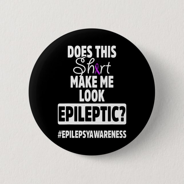 Epilepsy Awareness Look Epileptic Warrior Survivor 2 Inch Round Button (Front)