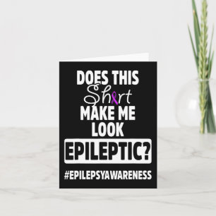 Epilepsy Awareness Look Epileptic Warrior Survivor Card