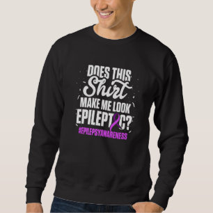 Epilepsy Awareness Look Epileptic Warrior Survivor Sweatshirt