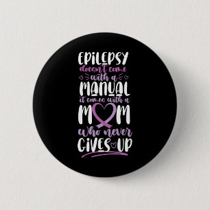 Epilepsy Awareness Mom Doesn't Come With A Manual  2 Inch Round Button