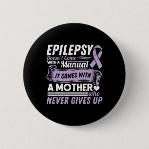 Epilepsy Awareness Mom Doesn't Come With A Manual  2 Inch Round Button