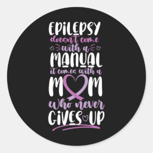 Epilepsy Awareness Mom Doesn't Come With A Manual Classic Round Sticker