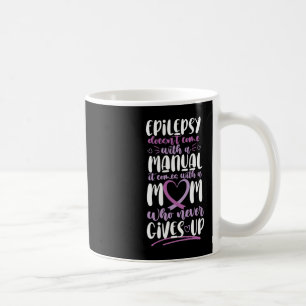 Epilepsy Awareness Mom Doesn't Come With A Manual Coffee Mug