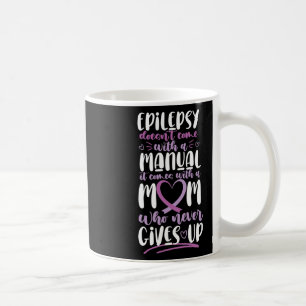 Epilepsy Awareness Mom Doesn't Come With A Manual  Coffee Mug