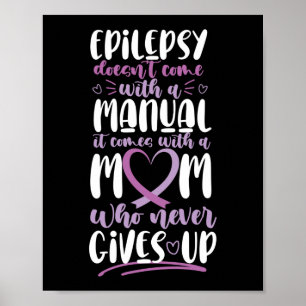 Epilepsy Awareness  Mom Doesn't Come With A Manual Poster