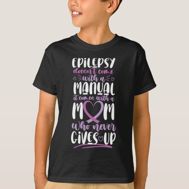 Epilepsy Awareness Mom Doesn't Come With A Manual  T-Shirt (Front)