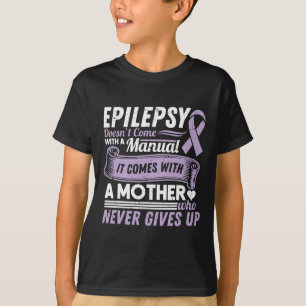 Epilepsy Awareness Mom Doesn't Come With A Manual  T-Shirt