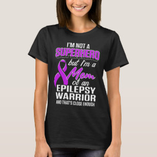 Epilepsy Awareness Mom Hero Epileptic Warrior Surv T-Shirt