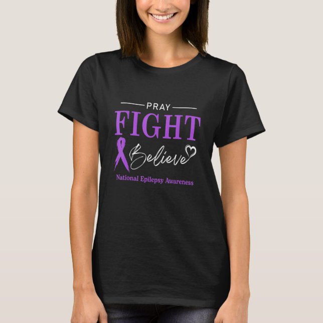 Epilepsy Awareness Month Pray Fight Believe Ribbon T-Shirt (Front)