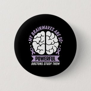Epilepsy Awareness My Brainwaves Are So Powerful R 2 Inch Round Button