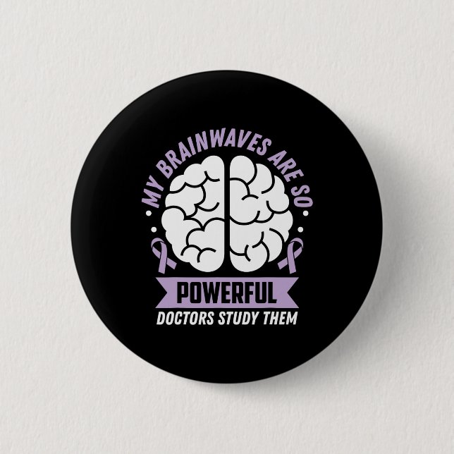 Epilepsy Awareness My Brainwaves Are So Powerful R 2 Inch Round Button (Front)