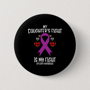 Epilepsy Awareness My Daughter's Fight Is My Fight 2 Inch Round Button