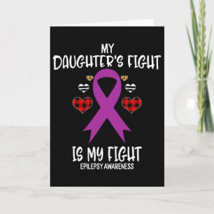 Epilepsy Awareness My Daughter's Fight Is My Fight Card