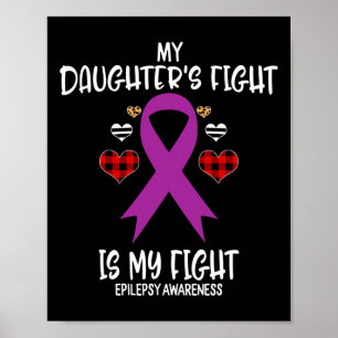 Epilepsy Awareness My Daughter's Fight Is My Fight Poster