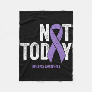 Epilepsy Awareness - Not Today Epileptic Seizure D Fleece Blanket