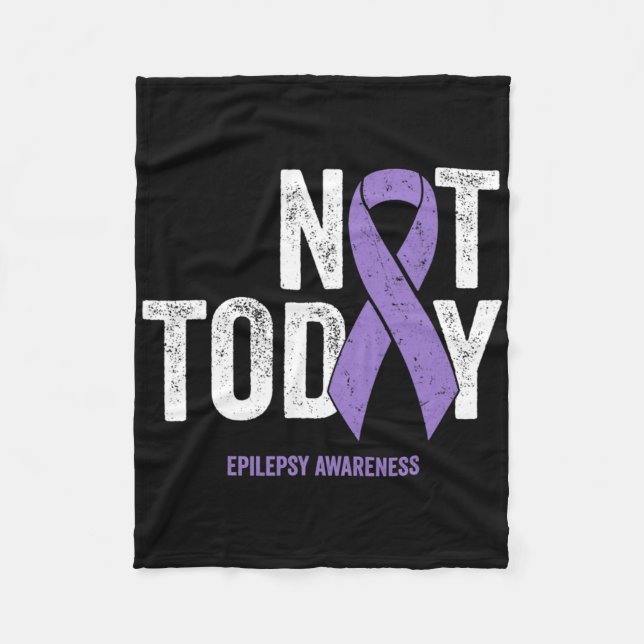 Epilepsy Awareness - Not Today Epileptic Seizure D Fleece Blanket (Front)