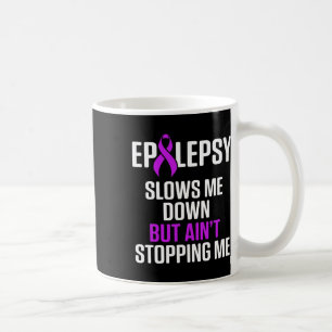 Epilepsy Awareness Slows Me Epileptic Warrior Surv Coffee Mug