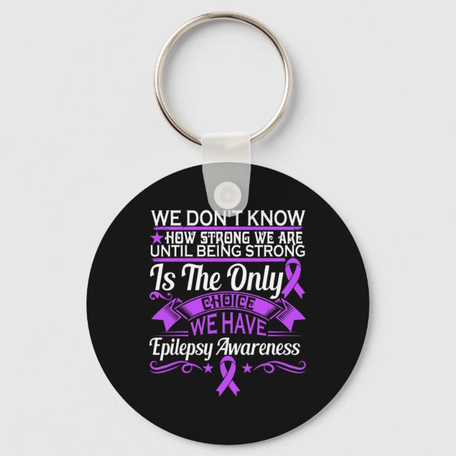 Epilepsy Awareness - We Dont Know How Strong We Ar Keychain (Front)