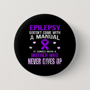 Epilepsy Comes With A Mother Who Never Gives Up  2 Inch Round Button